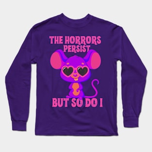 The Horror Persist But So Do I. Long Sleeve T-Shirt